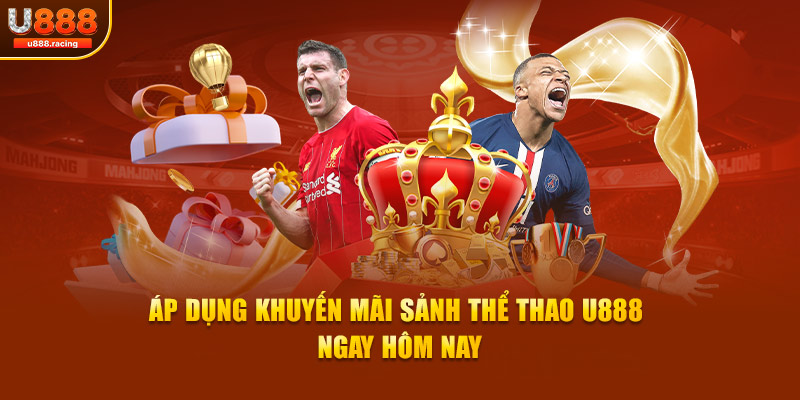 Áp dụng khuyến mãi sảnh thể thao U888 ngay hôm nay