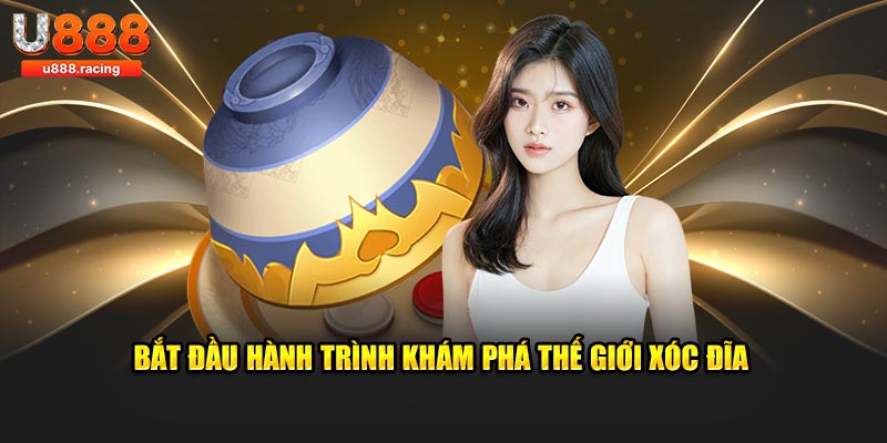Bắt đầu hành trình khám phá thế giới xóc đĩa