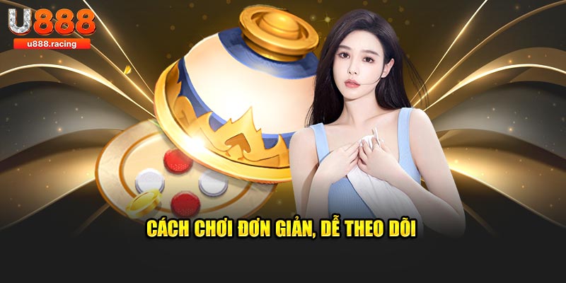 Cách chơi đơn giản, dễ theo dõi