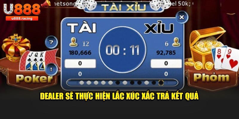 Dealer sẽ thực hiện lắc xúc xắc trả kết quả