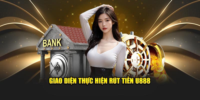Giao diện thực hiện rút tiền U888