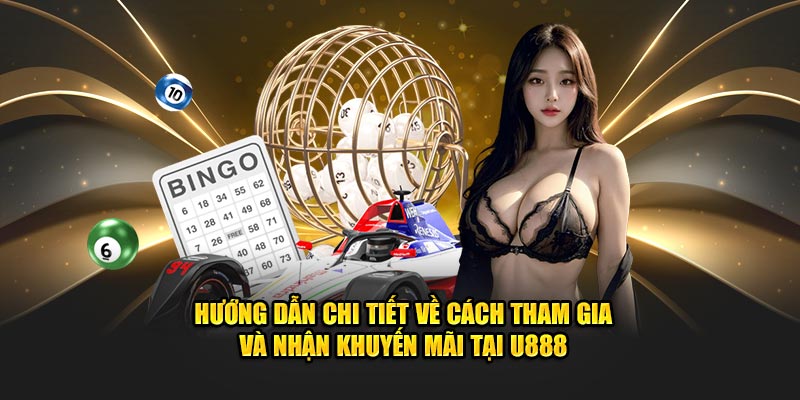 Hướng dẫn chi tiết về cách tham gia và nhận khuyến mãi tại U888