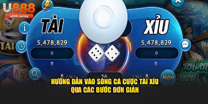 Hướng dẫn vào sòng cá cược tài xỉu qua các bước đơn giản