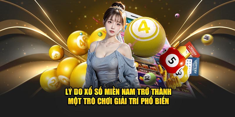 Lý do xổ số Miền nam trở thành một trò chơi giải trí phổ biến.