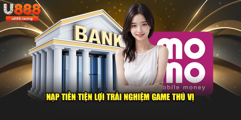 Nạp tiền U888 tiện lợi trải nghiệm game thú vị