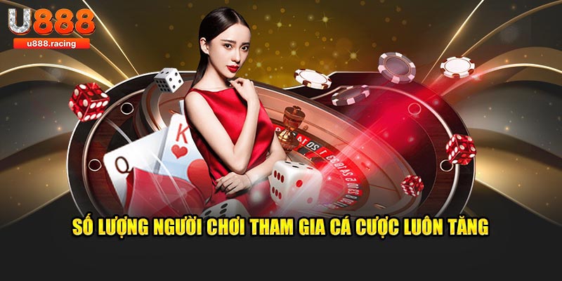 Số lượng người chơi tham gia cá cược tại hệ thống luôn tăng