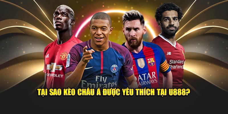 Tại sao kèo châu Á được yêu thích tại U888?