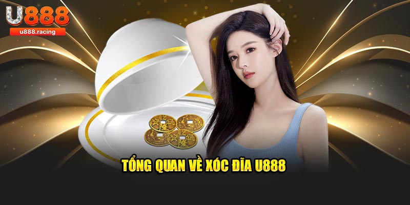 Tổng quan về Xóc Đĩa U888