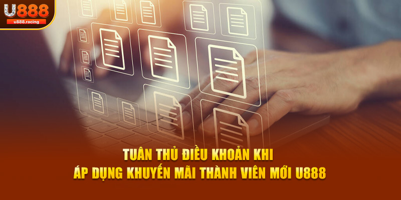Tuân thủ điều khoản khi áp dụng khuyến mãi thành viên mới U888