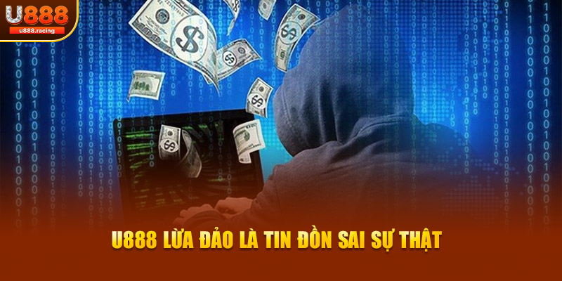 U888 lừa đảo là tin đồn sai sự thật