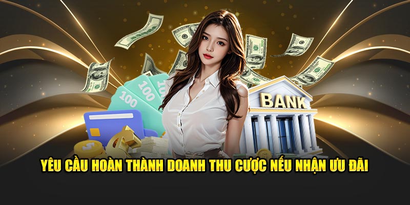 Yêu cầu hoàn thành doanh thu cược nếu nhận ưu đãi